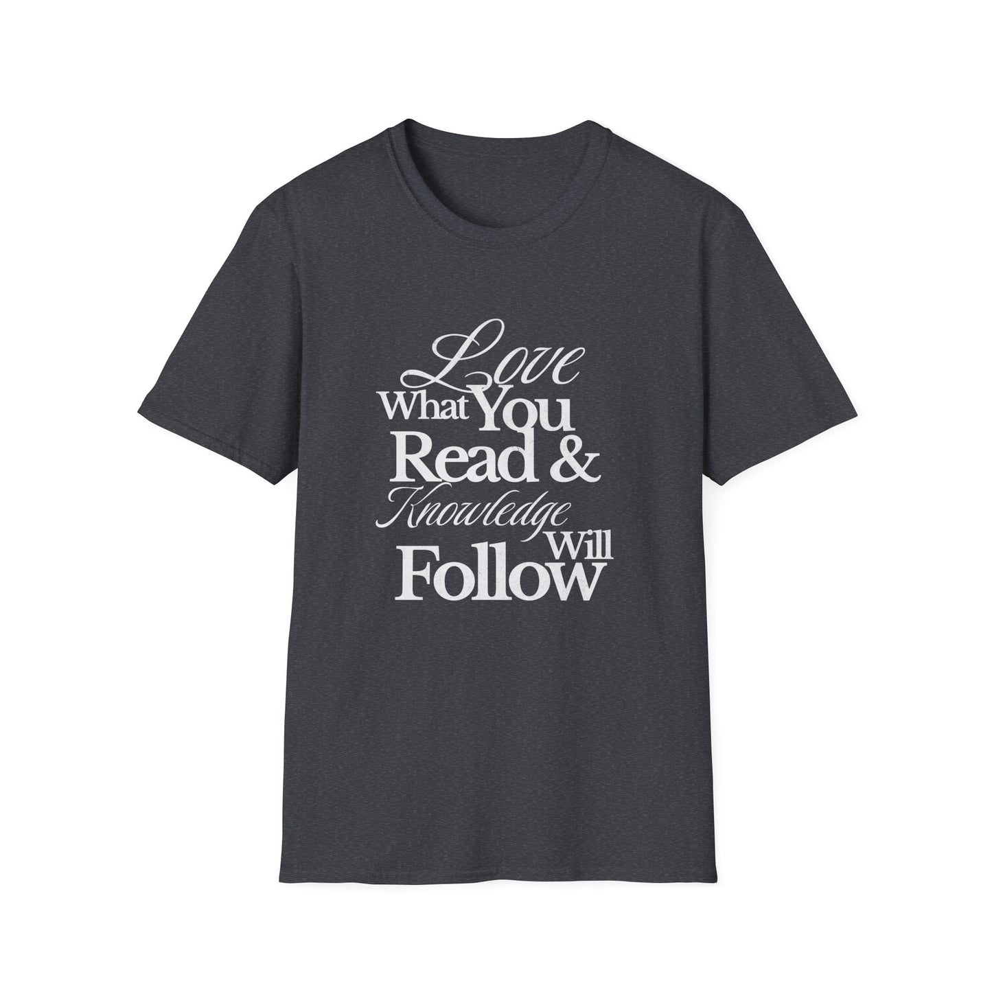 Love What You Read & Knowledge Will Follow - T-Shirt