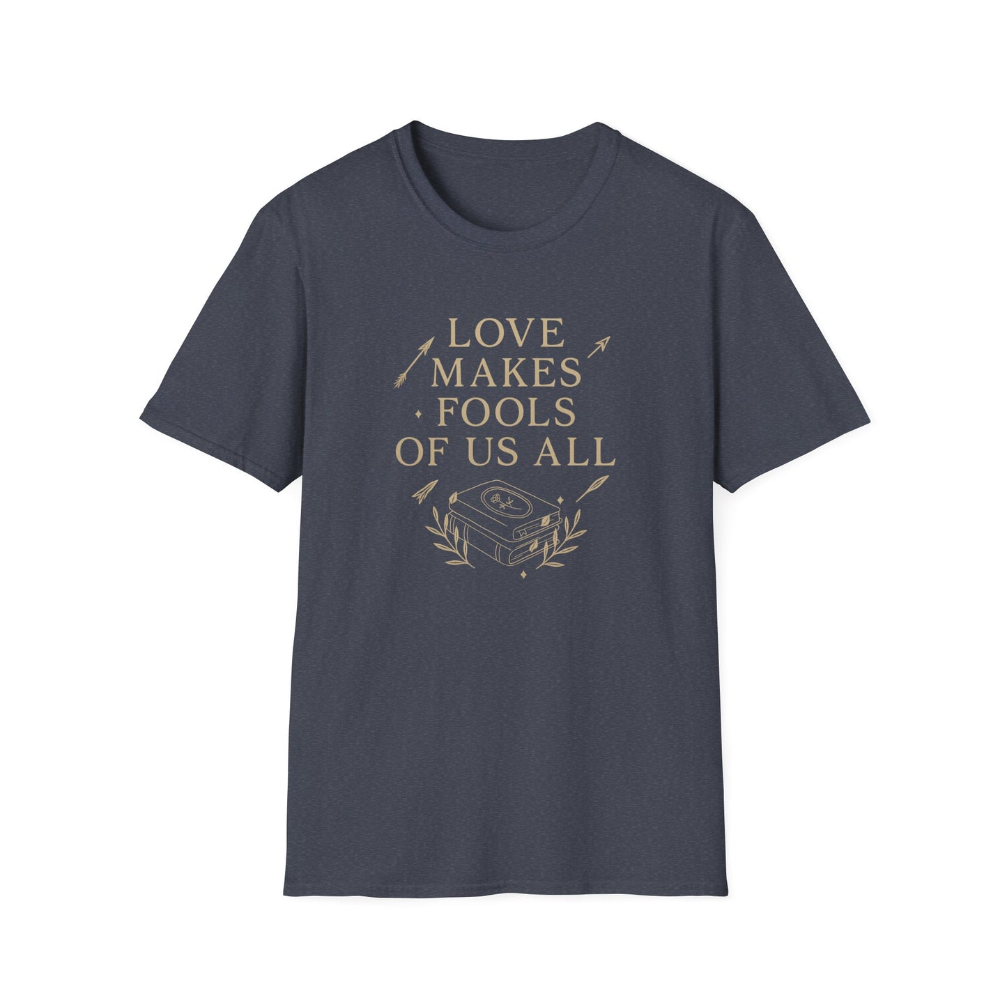 Love Makes Fools Of Us All - T-Shirt