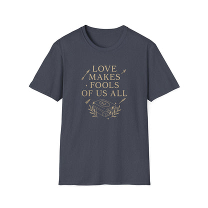 Love Makes Fools Of Us All - T-Shirt