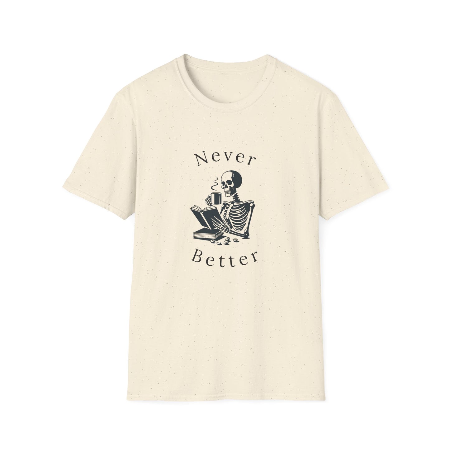 Skeleton Drinking Coffee, Never Better- T-Shirt