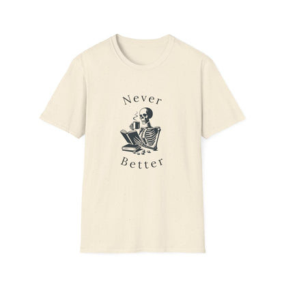 Skeleton Drinking Coffee, Never Better- T-Shirt