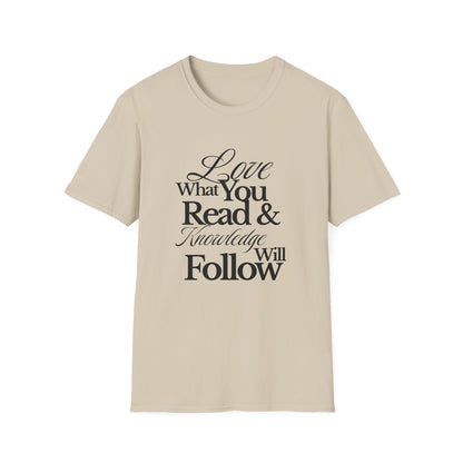Love What You Read & Knowledge Will Follow - T-Shirt