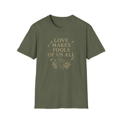 Love Makes Fools Of Us All - T-Shirt
