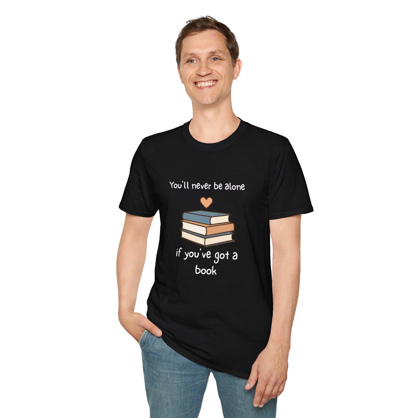 You'll Never Be Alone, If You've Got a Book - T-Shirt