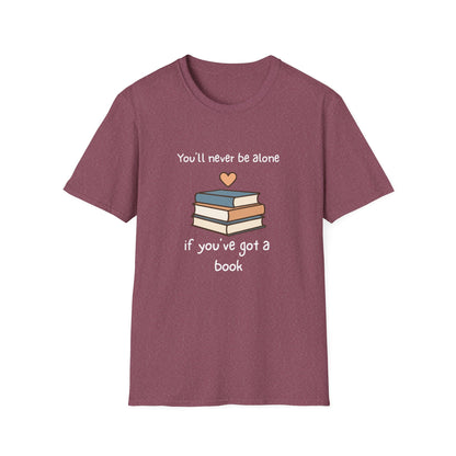You'll Never Be Alone, If You've Got a Book - T-Shirt