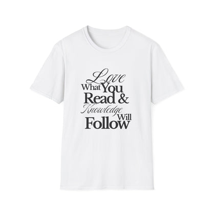 Love What You Read & Knowledge Will Follow - T-Shirt