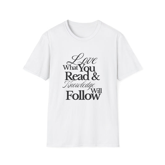Love What You Read & Knowledge Will Follow - T-Shirt
