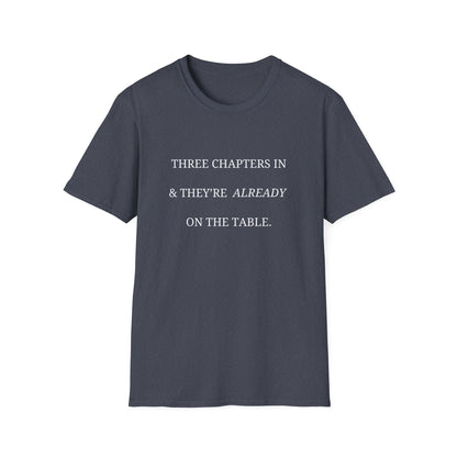 Three Chapters In & They're Already On The Table - T-Shirt