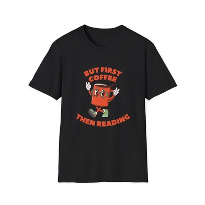 But First Coffee, Then Reading -  T-Shirt