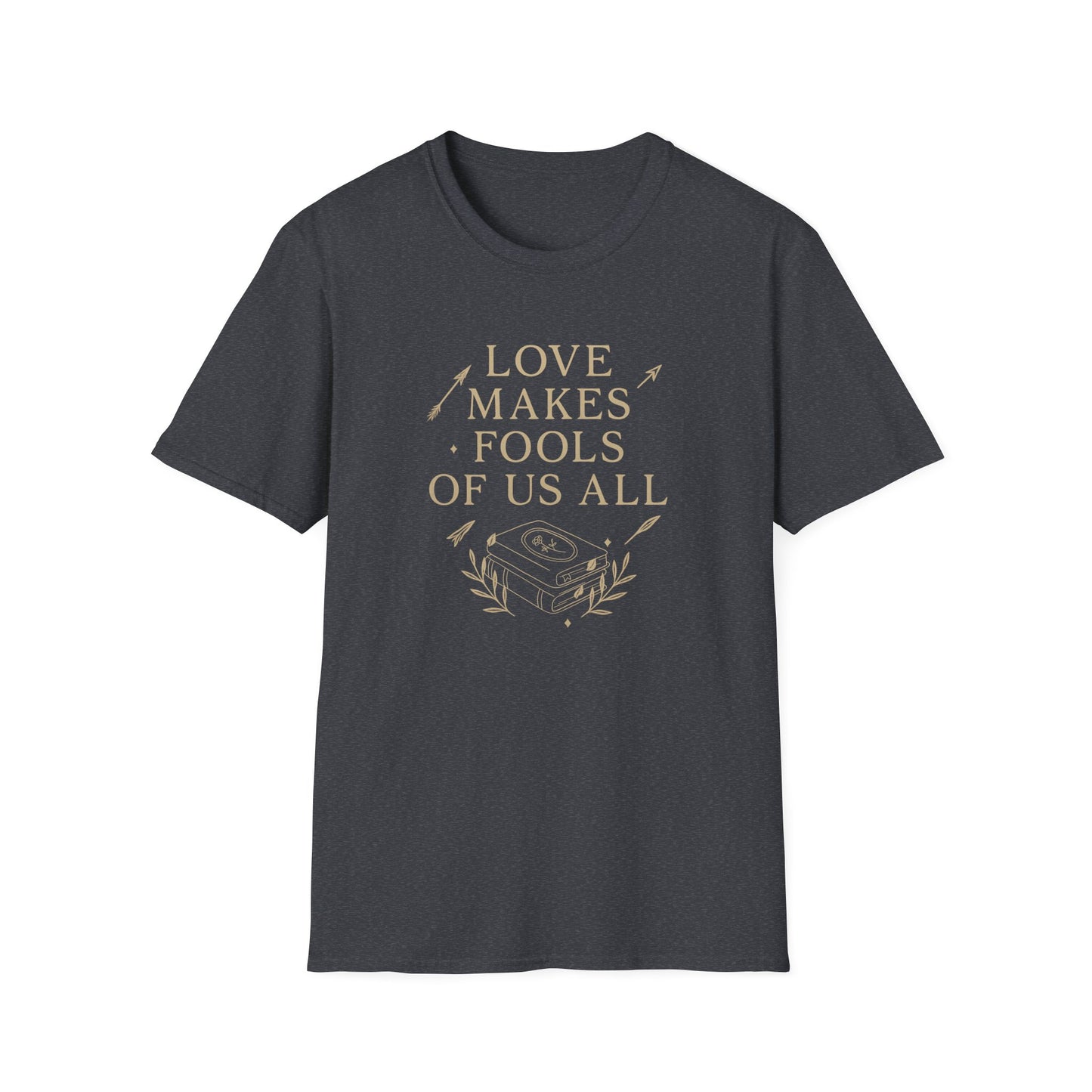 Love Makes Fools Of Us All - T-Shirt