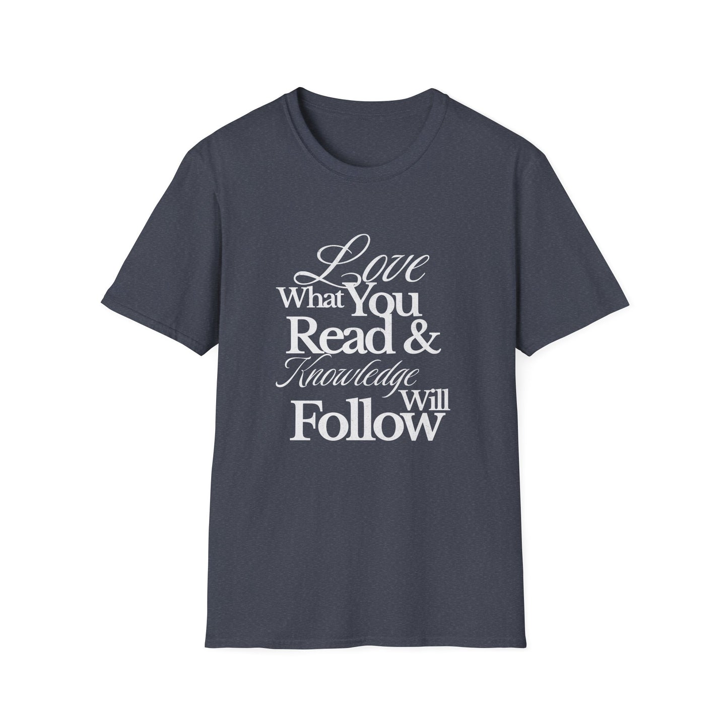 Love What You Read & Knowledge Will Follow - T-Shirt