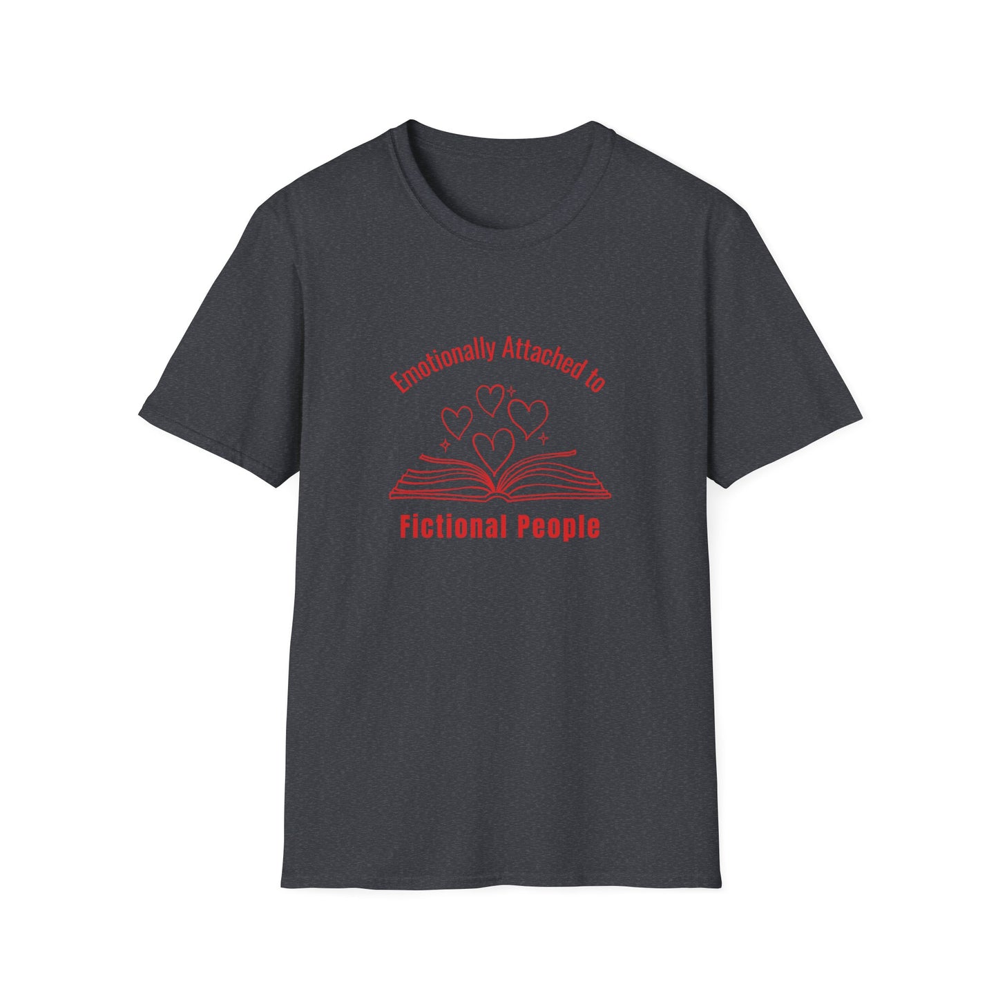 Emotionally Attached to Fictional People - T-Shirt