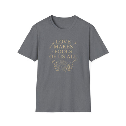 Love Makes Fools Of Us All - T-Shirt