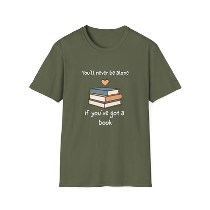 You'll Never Be Alone, If You've Got a Book - T-Shirt