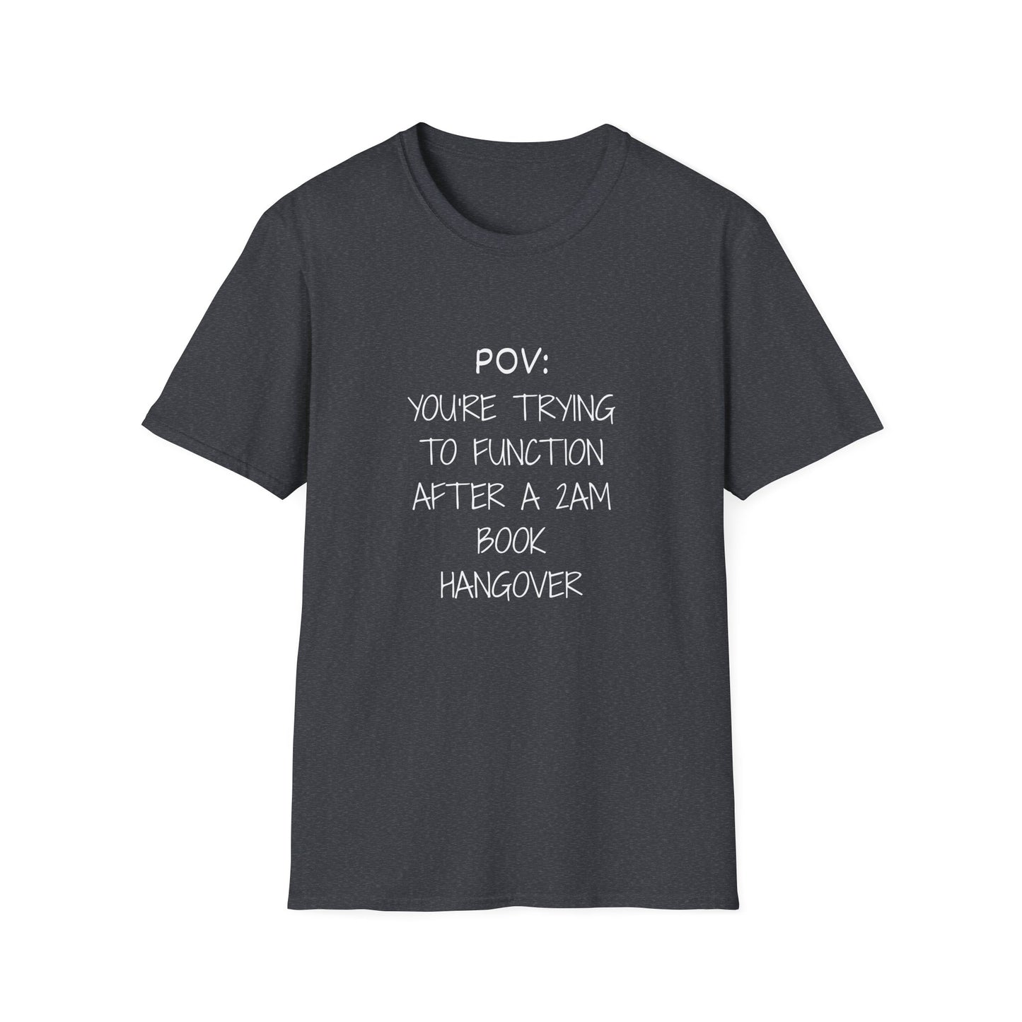 POV: Trying to Function After a 2am Book Hangover - T-Shirt