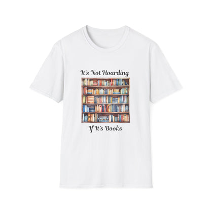 It's Not Hoarding, if it's Books - T-Shirt