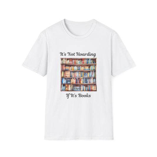 It's Not Hoarding, if it's Books - T-Shirt