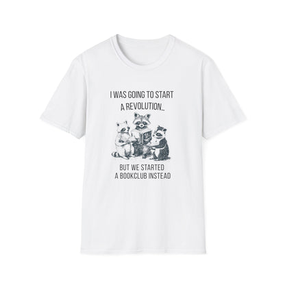 I Was Going to Start a Revolution, But We Started a Bookclub Instead - T-Shirt