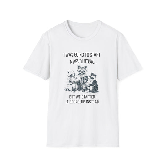 I Was Going to Start a Revolution, But We Started a Bookclub Instead - T-Shirt