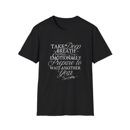 Take A Deep Breath & Emotionally Prepare To Wait Another Year - T-Shirt