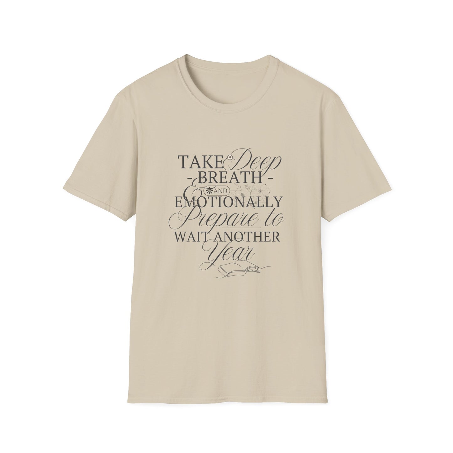 Take A Deep Breath & Emotionally Prepare To Wait Another Year - T-Shirt