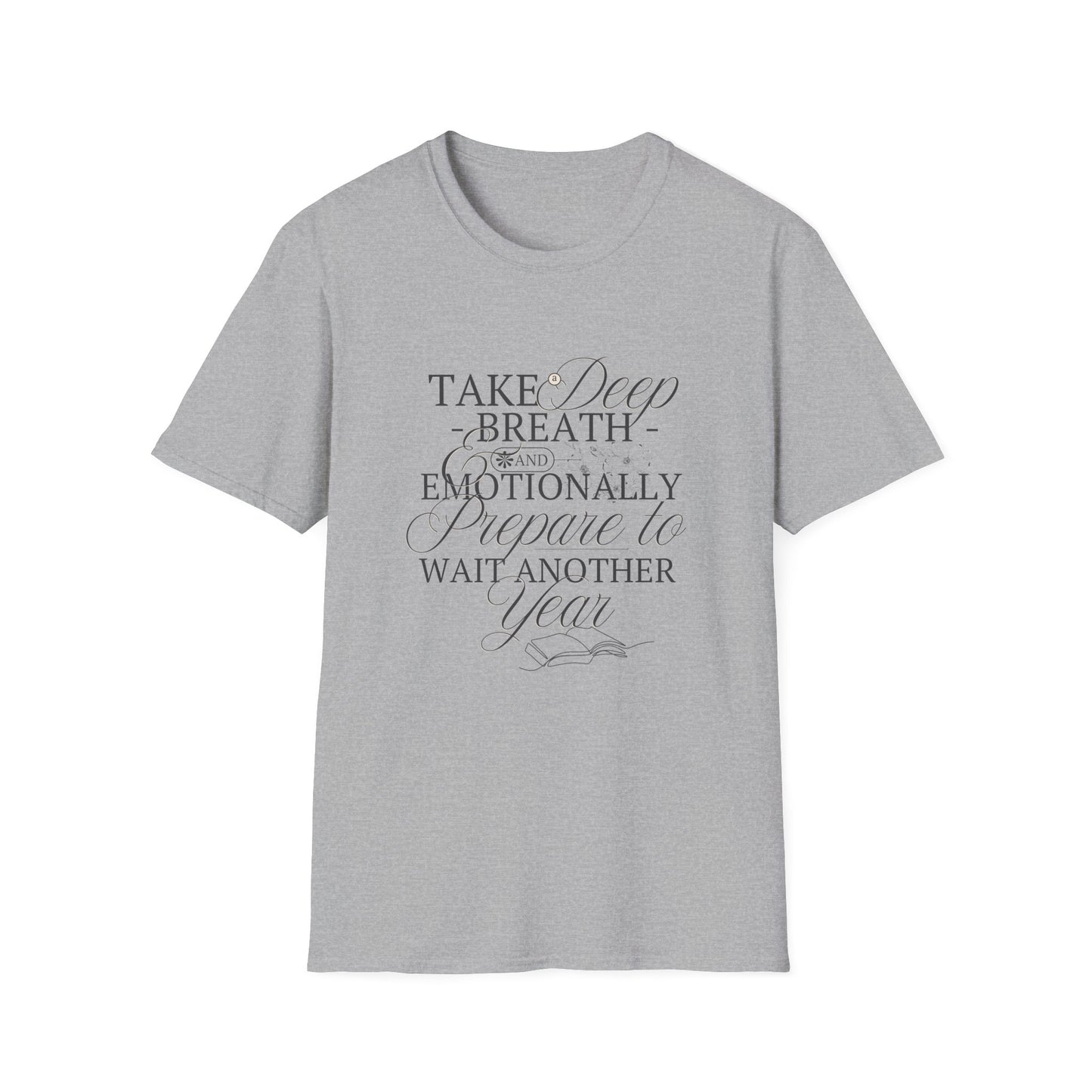 Take A Deep Breath & Emotionally Prepare To Wait Another Year - T-Shirt