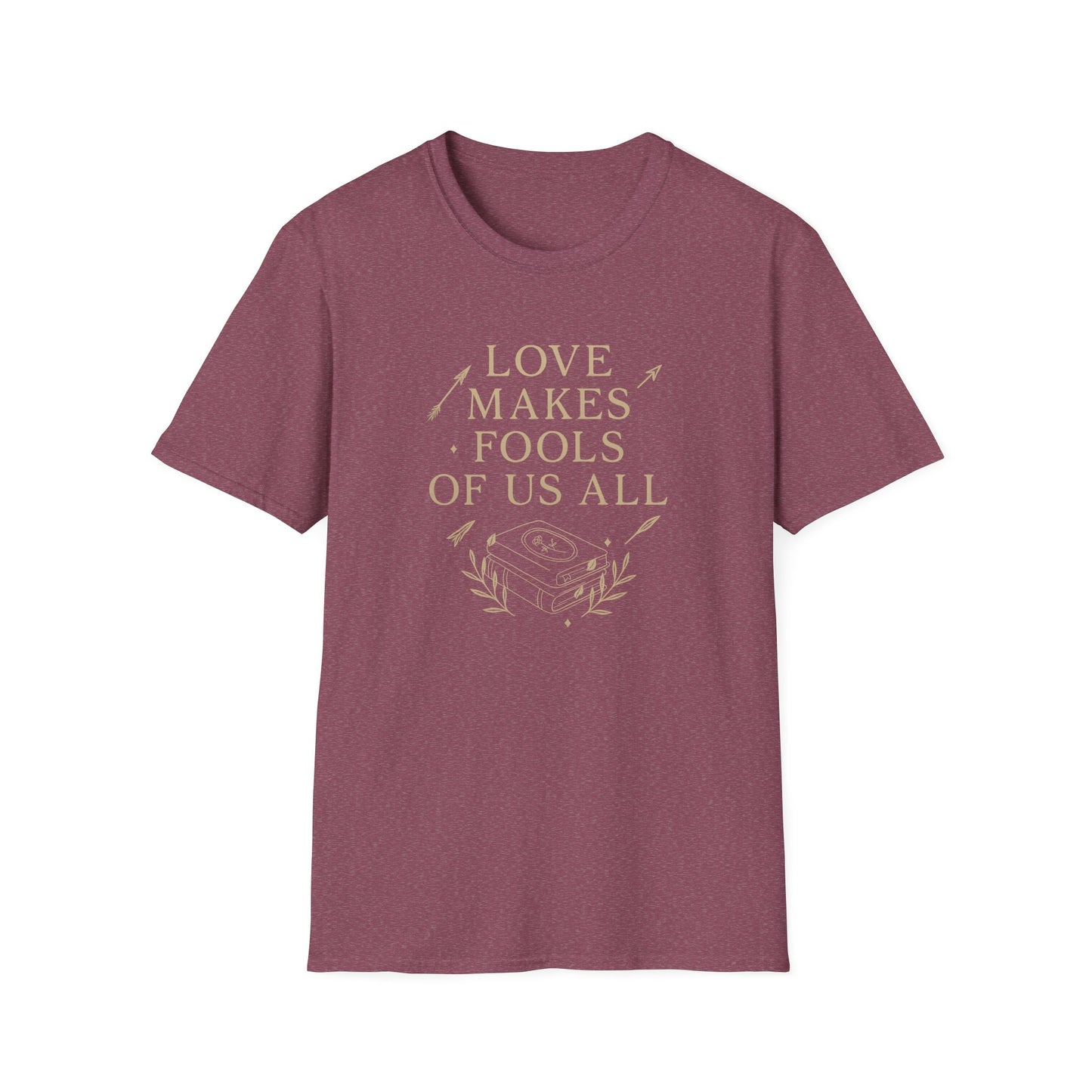 Love Makes Fools Of Us All - T-Shirt