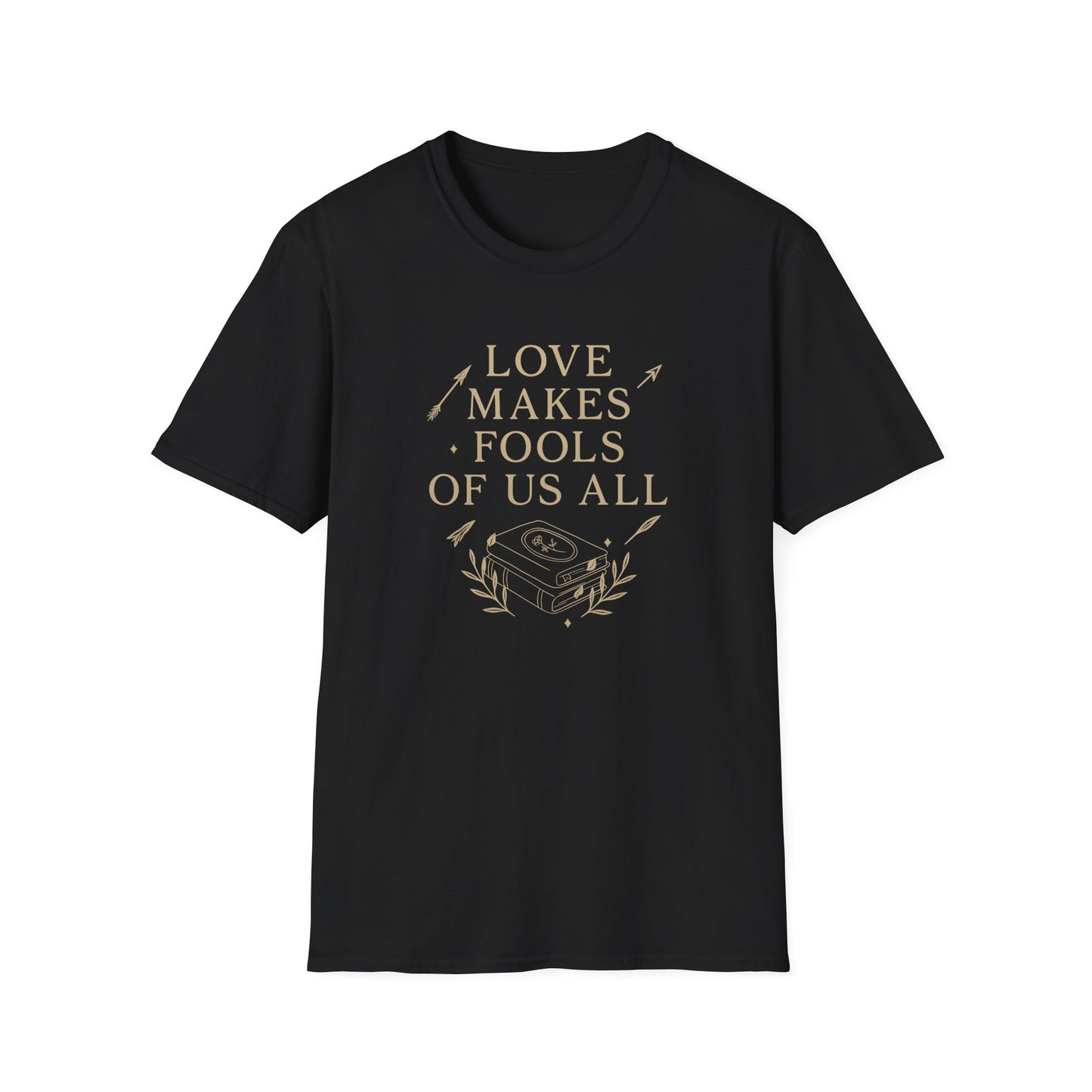 Love Makes Fools Of Us All - T-Shirt