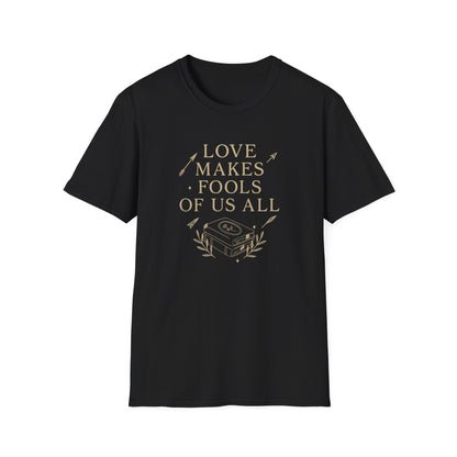Love Makes Fools Of Us All - T-Shirt