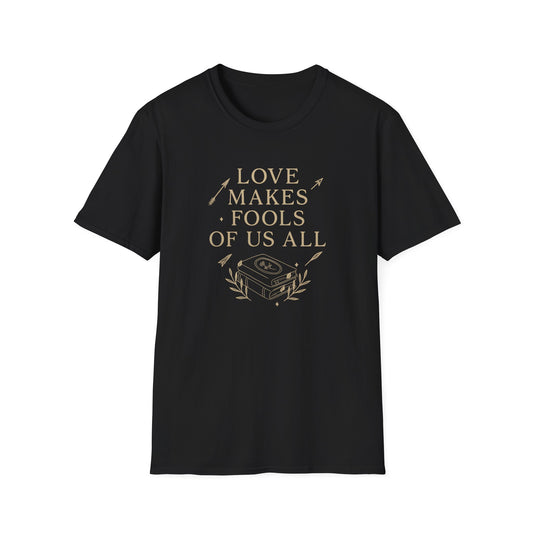 Love Makes Fools Of Us All - T-Shirt