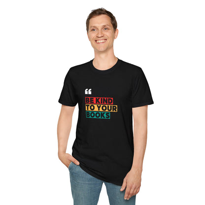 Be Kind To Your Books - T-Shirt