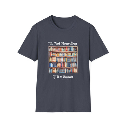 It's Not Hoarding, if it's Books - T-Shirt