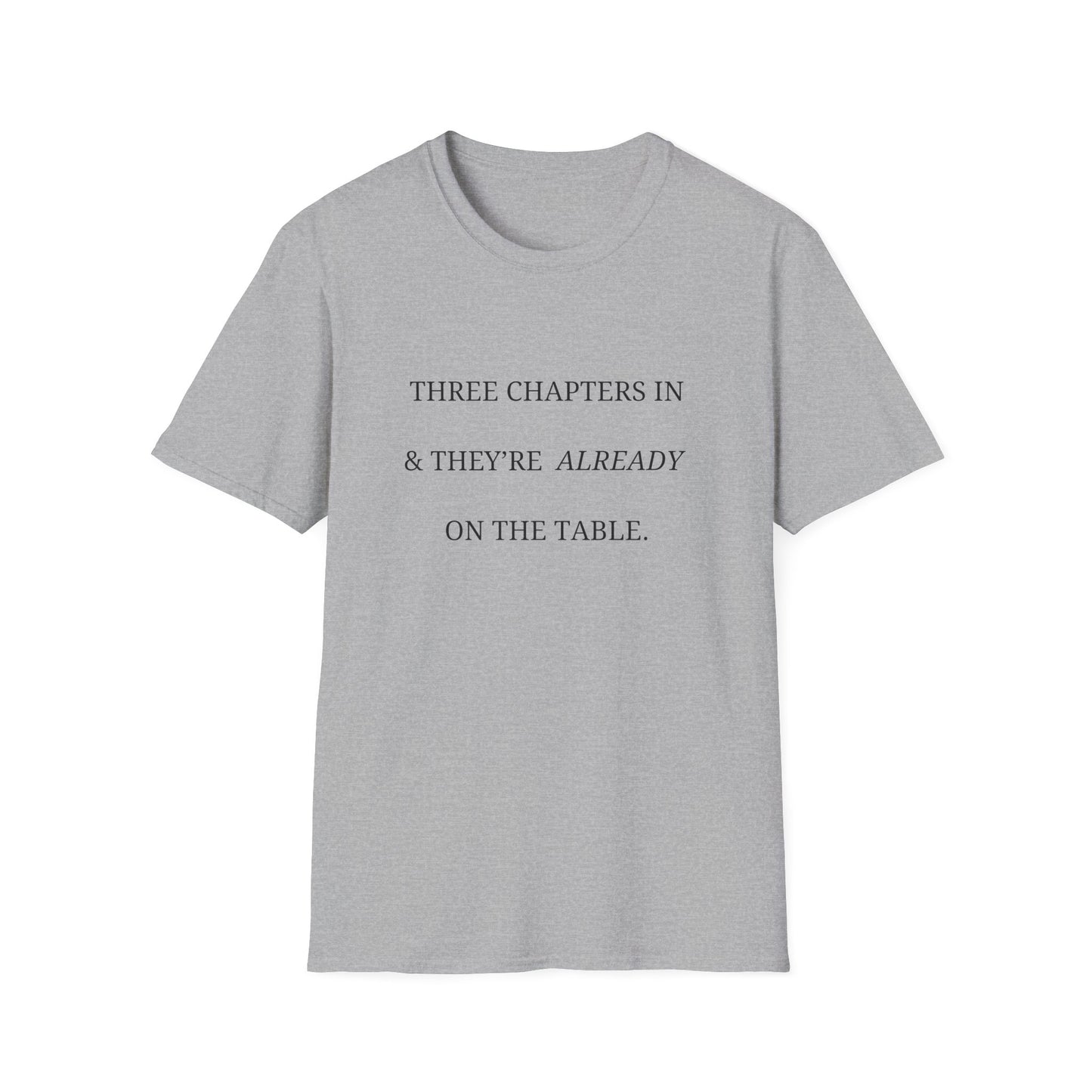 Three Chapters In & They're Already On The Table - T-Shirt