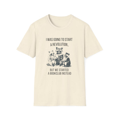 I Was Going to Start a Revolution, But We Started a Bookclub Instead - T-Shirt