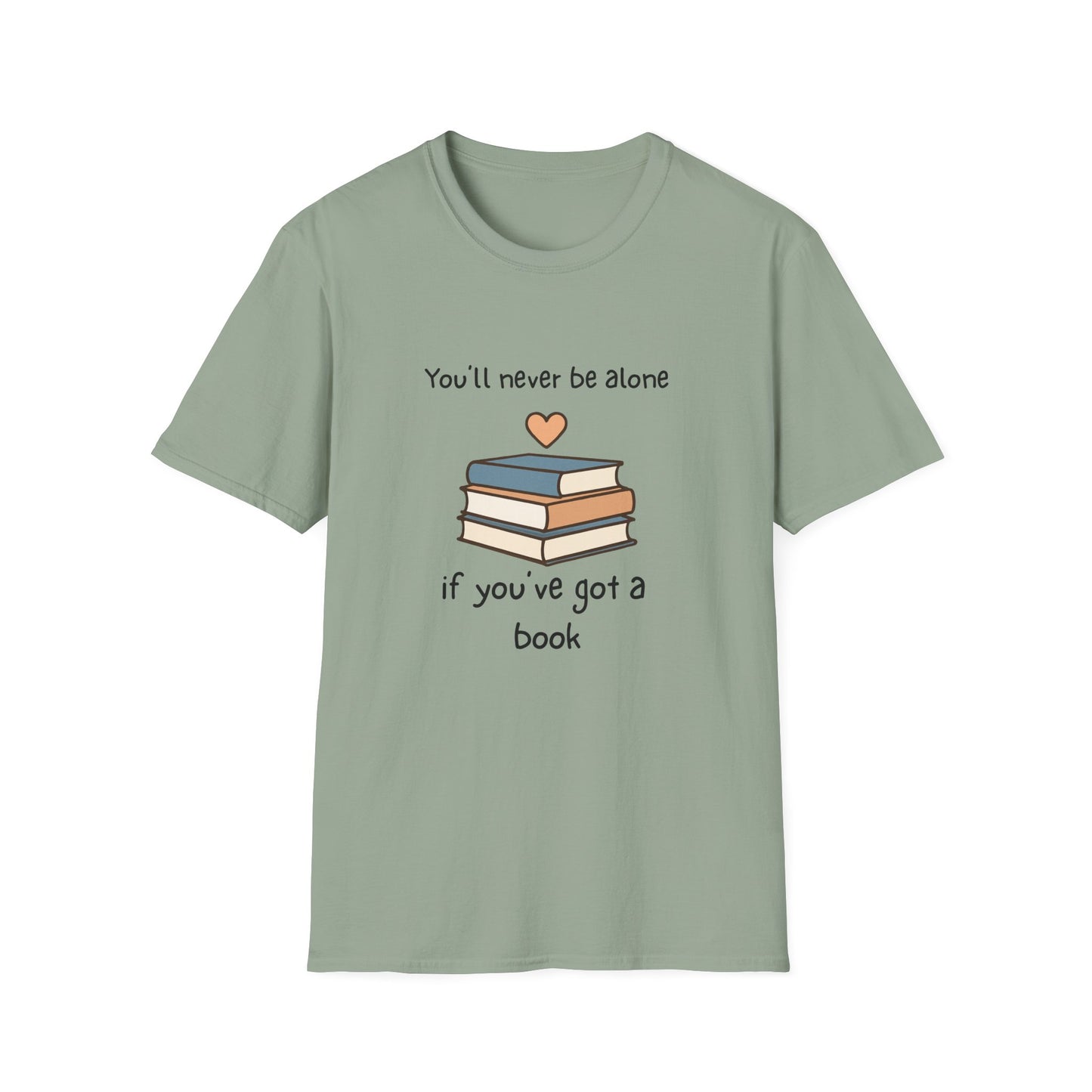 You'll Never Be Alone, If You've Got a Book - T-Shirt