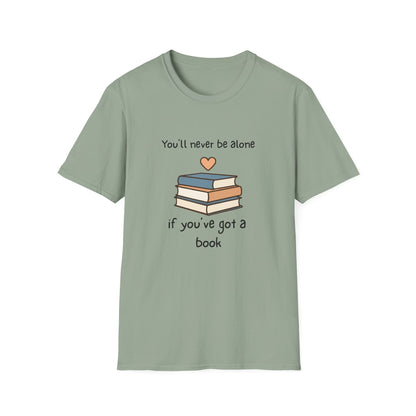 You'll Never Be Alone, If You've Got a Book - T-Shirt