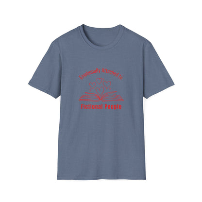 Emotionally Attached to Fictional People - T-Shirt