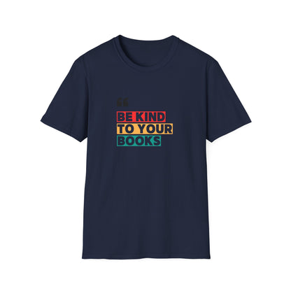 Be Kind To Your Books - T-Shirt