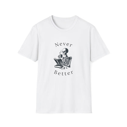 Skeleton Drinking Coffee, Never Better- T-Shirt