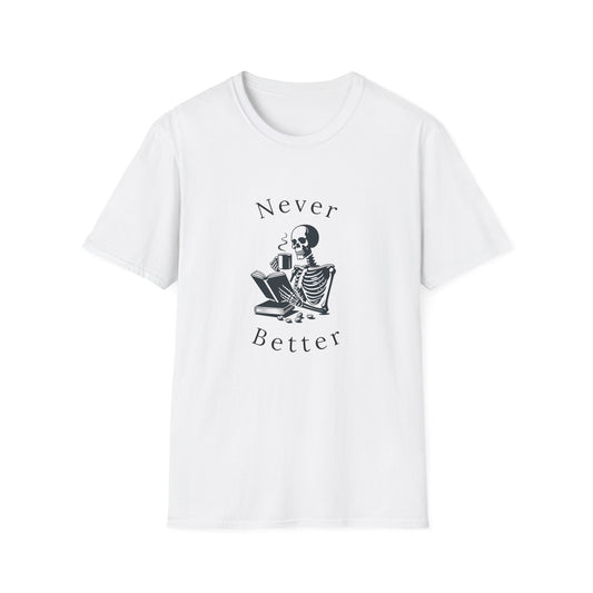 Skeleton Drinking Coffee, Never Better- T-Shirt