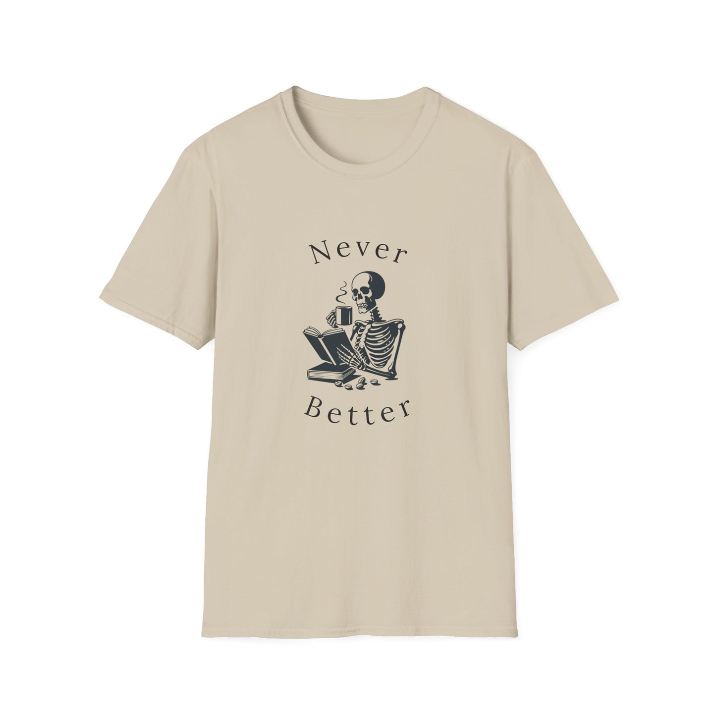 Skeleton Drinking Coffee, Never Better- T-Shirt