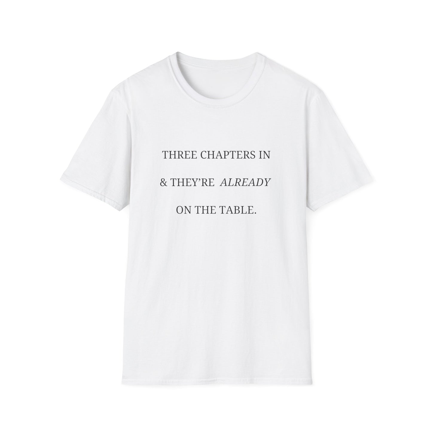 Three Chapters In & They're Already On The Table - T-Shirt