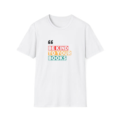 Be Kind To Your Books - T-Shirt