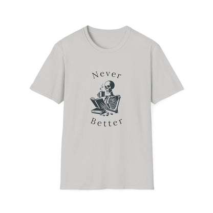 Skeleton Drinking Coffee, Never Better- T-Shirt