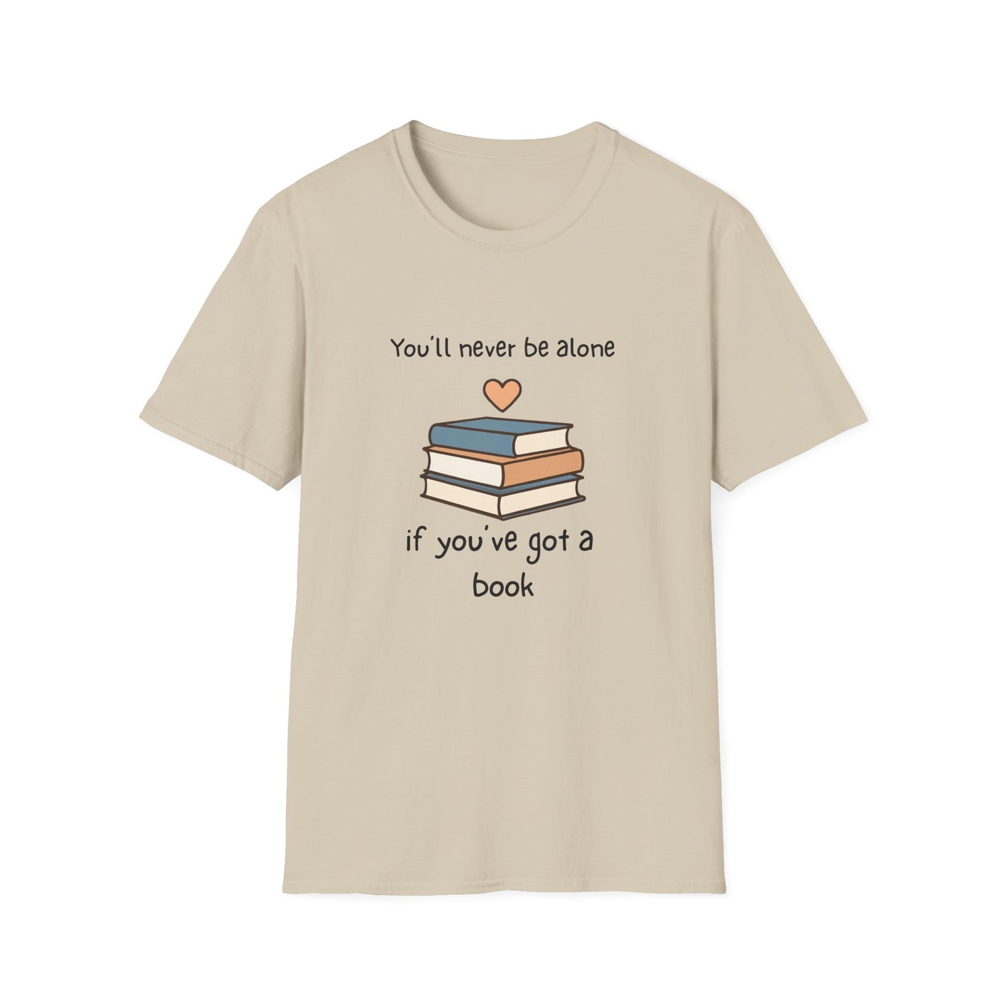 You'll Never Be Alone, If You've Got a Book - T-Shirt