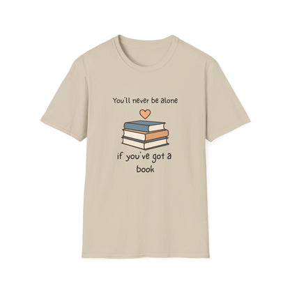 You'll Never Be Alone, If You've Got a Book - T-Shirt