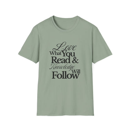 Love What You Read & Knowledge Will Follow - T-Shirt