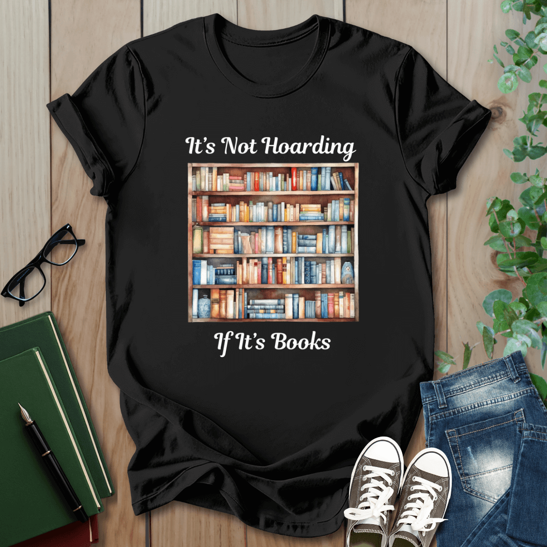 It's Not Hoarding, if it's Books - T-Shirt