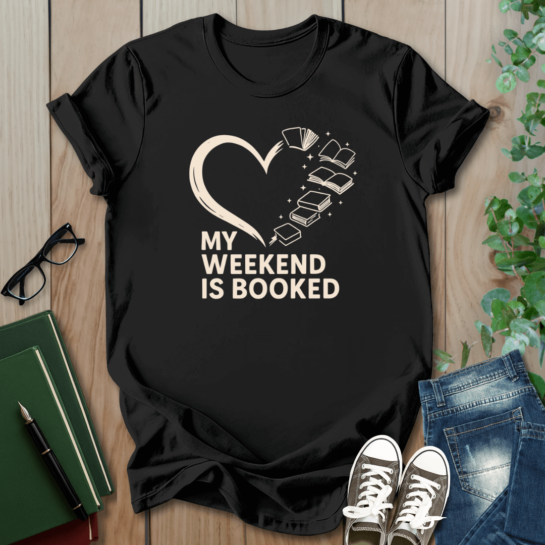 My Weekend is Booked - T-Shirt