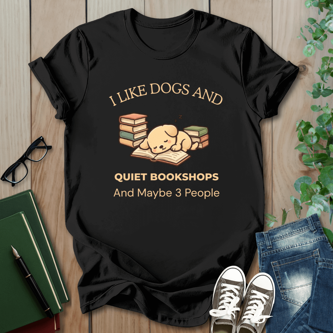 I Like Dogs and Quiet Bookshops and Maybe 3 People - T-Shirt